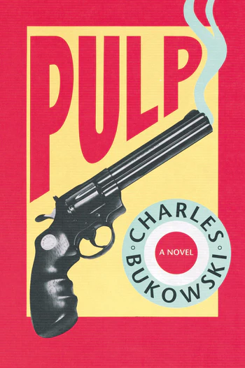 The cover of Charles Bukowski’s novel “Pulp”, showing a smoking revolver.