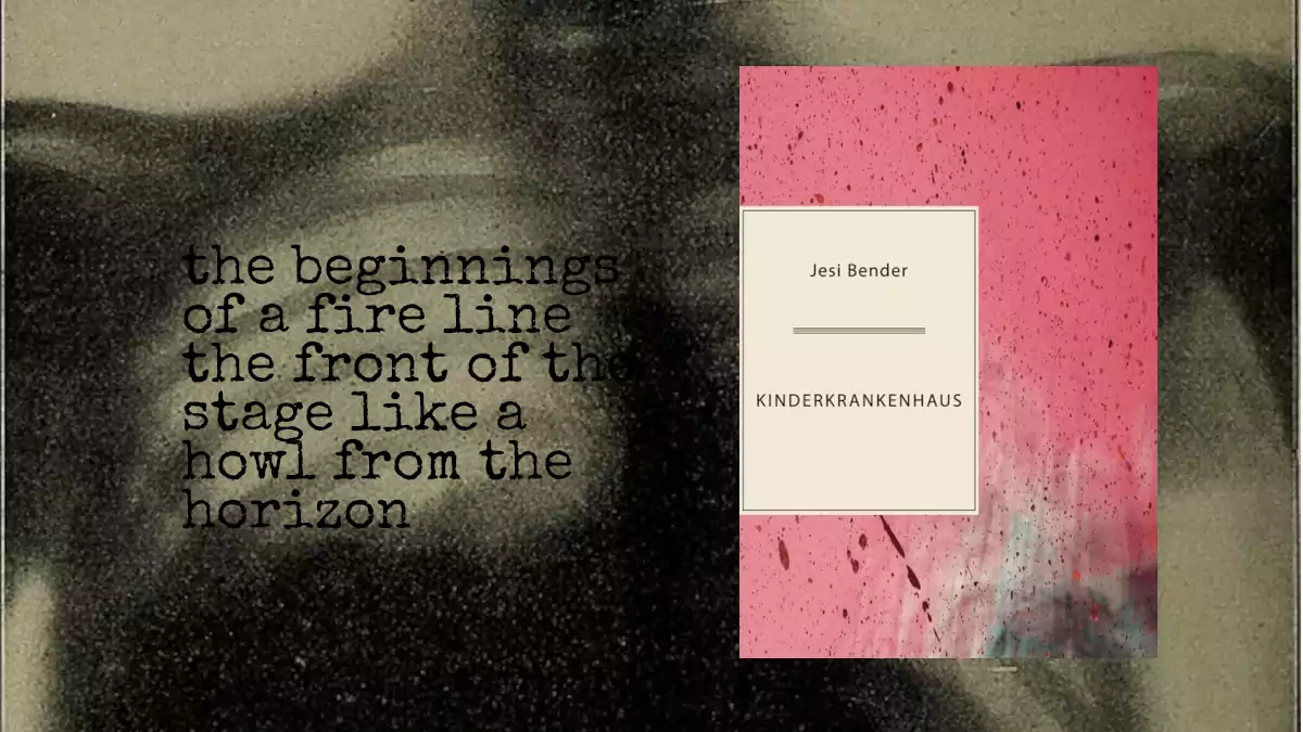 Chest xray with quote and cover image from Jesi Bender's Kinderkrankenhaus: the beginnings of a fire line the front of the stage like a howl from the horizon
